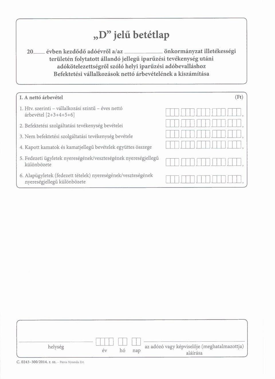 Befektetési szolgáltatási tevékenység bevételei 3. em befektetési szolgáltatási tevékenység bevétele 4. Kapott kamatok és kamat jellegű bevételek egyűttes összege 5.