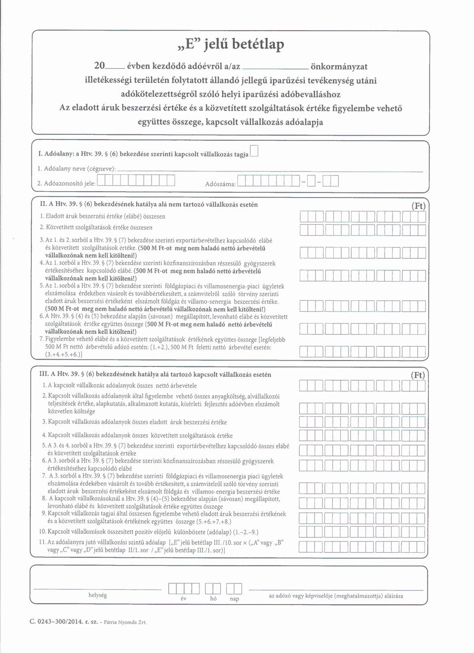 (6) bekezdése szerinti kapcsolt vállalkozás tagja D l.adóalanyneve(cég~n~e~v~e~)'~=r=r=r=r=r=r=ir=r=r=r=r=r=r=r=ir=ir=r=i 2 AdóazonosítÓjelel Adószáma,1 Drn. A Htv. 39.