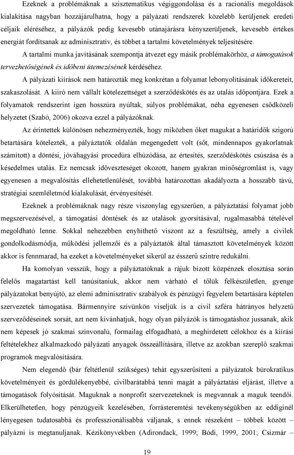 A tartalmi munka javításának szempontja átvezet egy másik problémakörhöz, a támogatások tervezhetőségének és időbeni ütemezésének kérdéséhez.