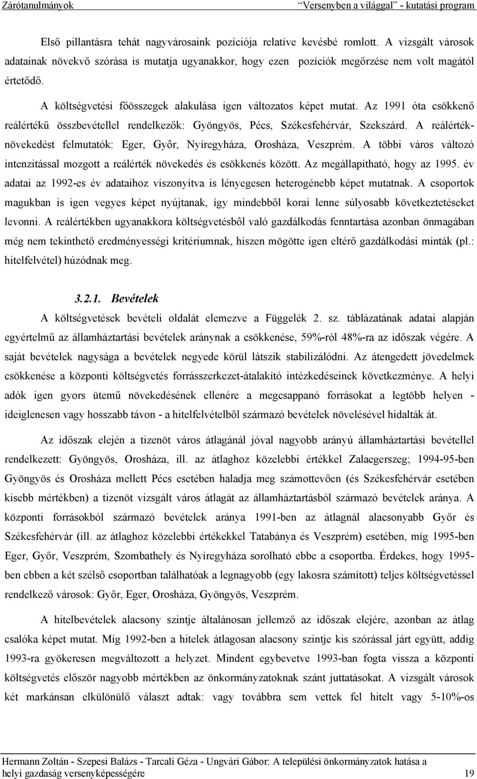 Az 1991 óta csökkenő reálértékű összbevétellel rendelkezők: Gyöngyös, Pécs, Székesfehérvár, Szekszárd. A reálértéknövekedést felmutatók: Eger, Gyôr, Nyíregyháza, Orosháza, Veszprém.