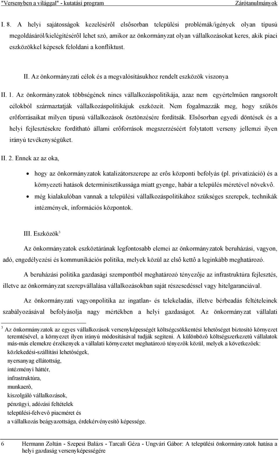 képesek feloldani a konfliktust. II. Az önkormányzati célok és a megvalósításukhoz rendelt eszközök viszonya II. 1.