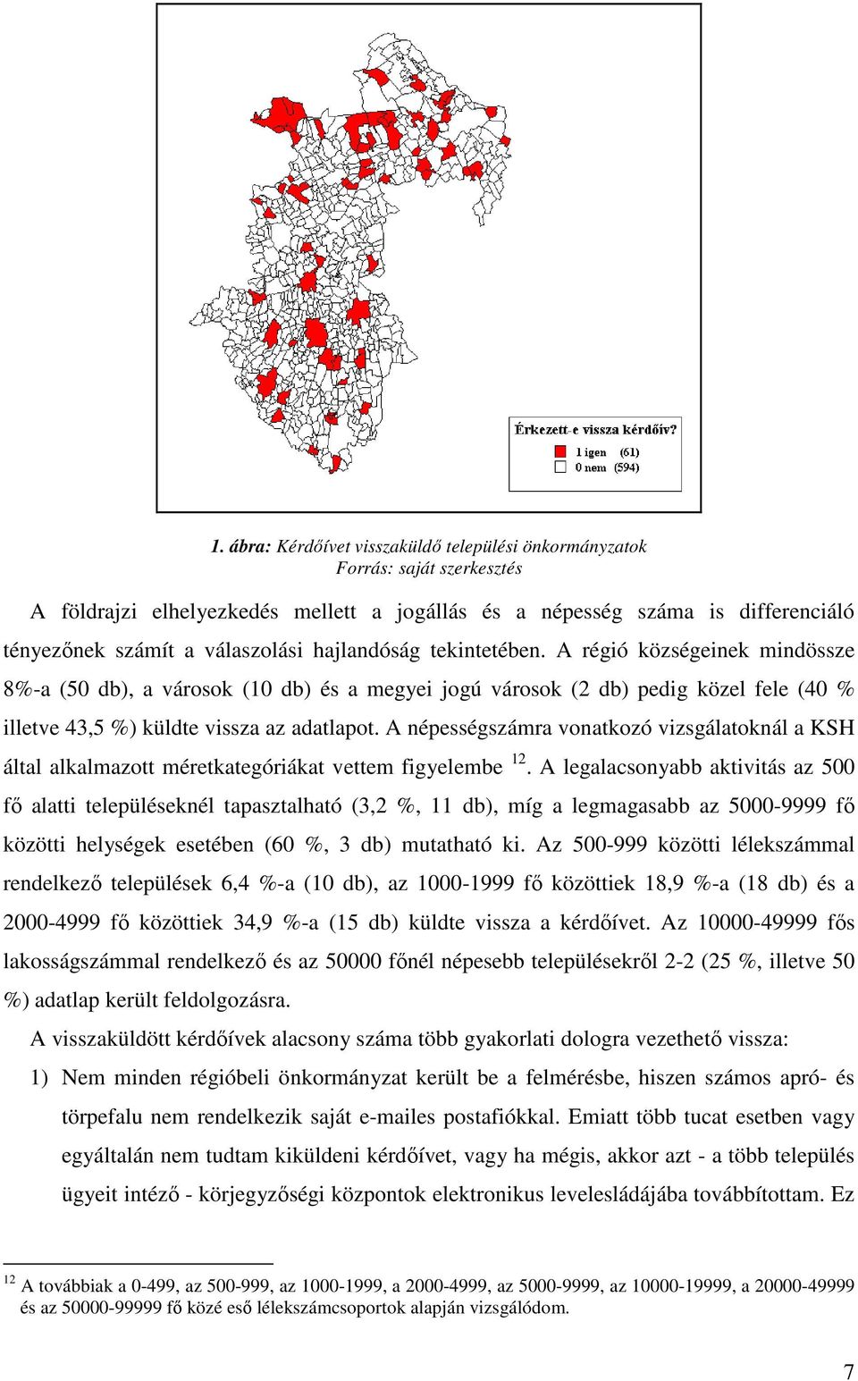 A népességszámra vonatkozó vizsgálatoknál a KSH által alkalmazott méretkategóriákat vettem figyelembe 12.