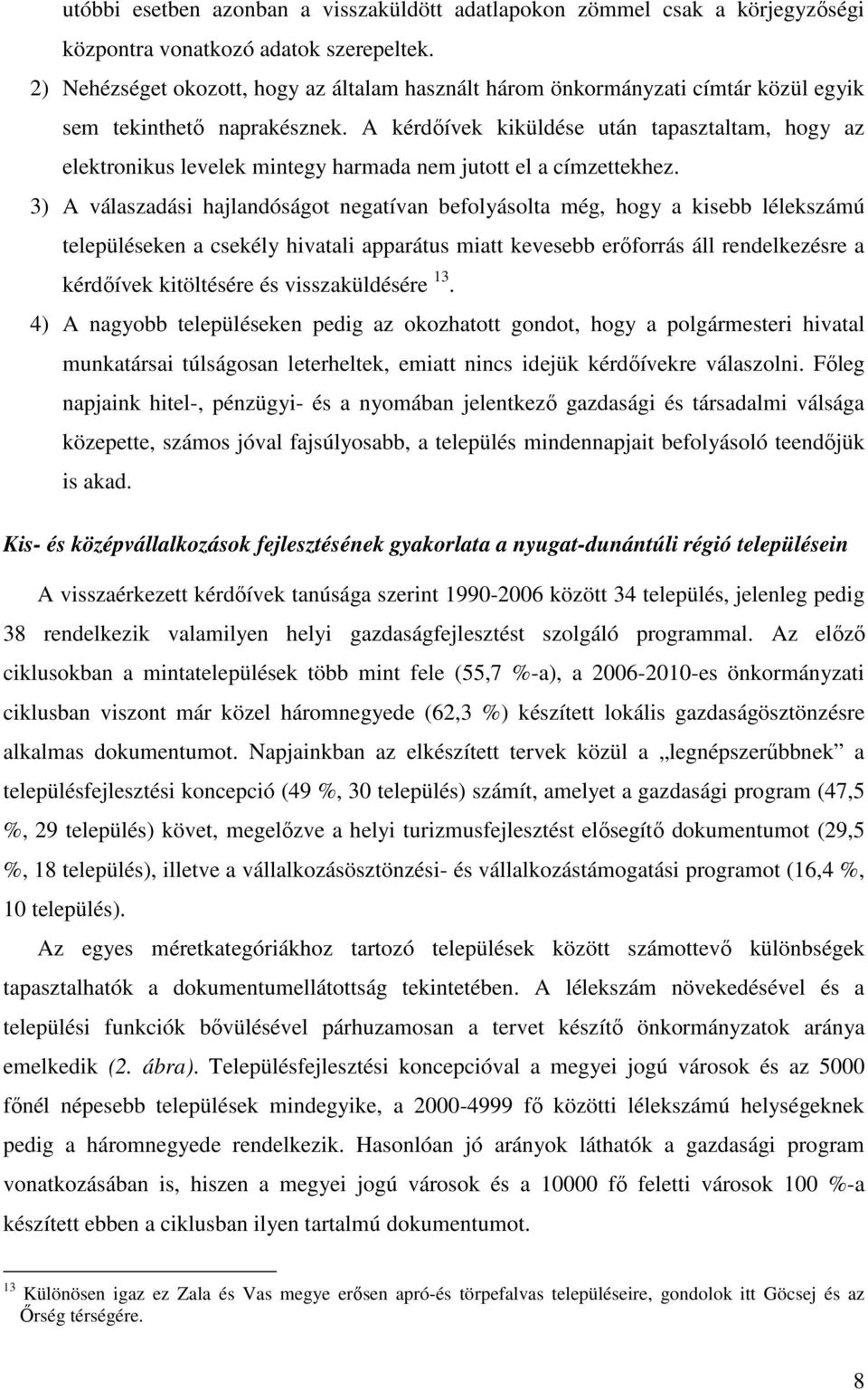 A kérdıívek kiküldése után tapasztaltam, hogy az elektronikus levelek mintegy harmada nem jutott el a címzettekhez.