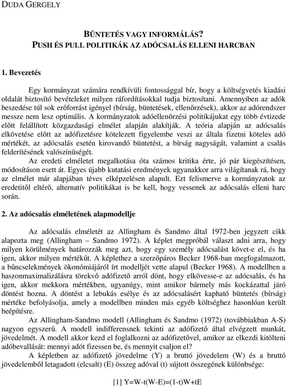 Amennyiben az adók beszedése túl sok erőforrást igényel (bírság, büntetések, ellenőrzések), akkor az adórendszer messze nem lesz optimális.