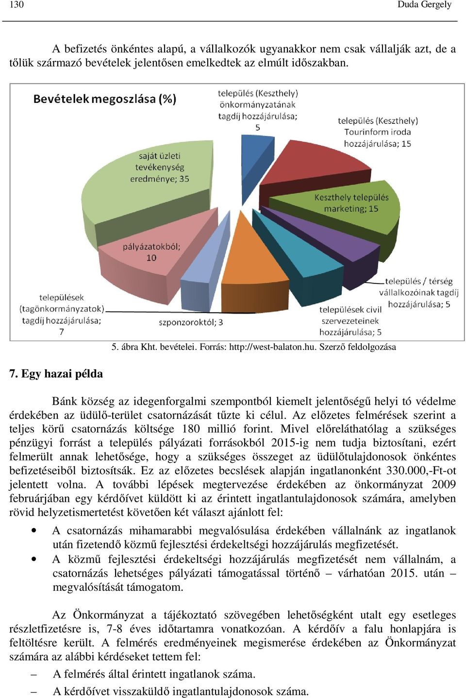 Az előzetes felmérések szerint a teljes körű csatornázás költsége 180 millió forint.