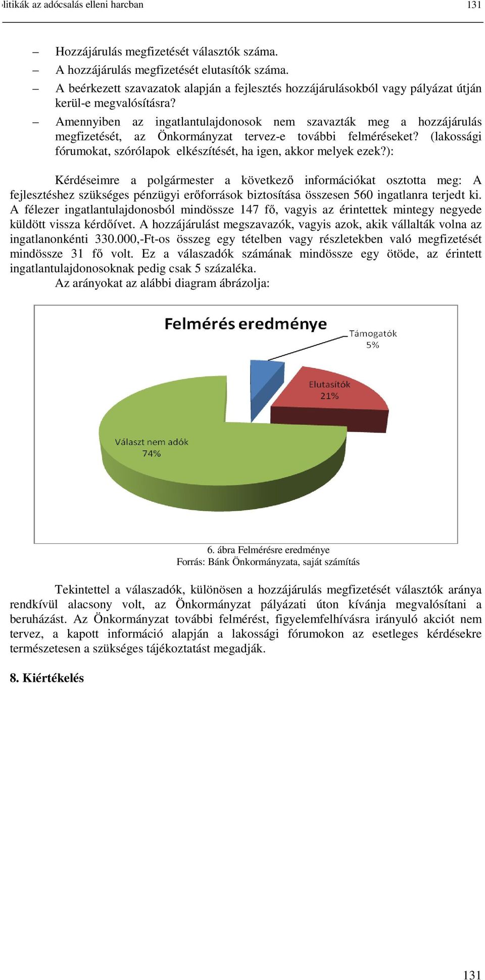 Amennyiben az ingatlantulajdonosok nem szavazták meg a hozzájárulás megfizetését, az Önkormányzat tervez-e további felméréseket?