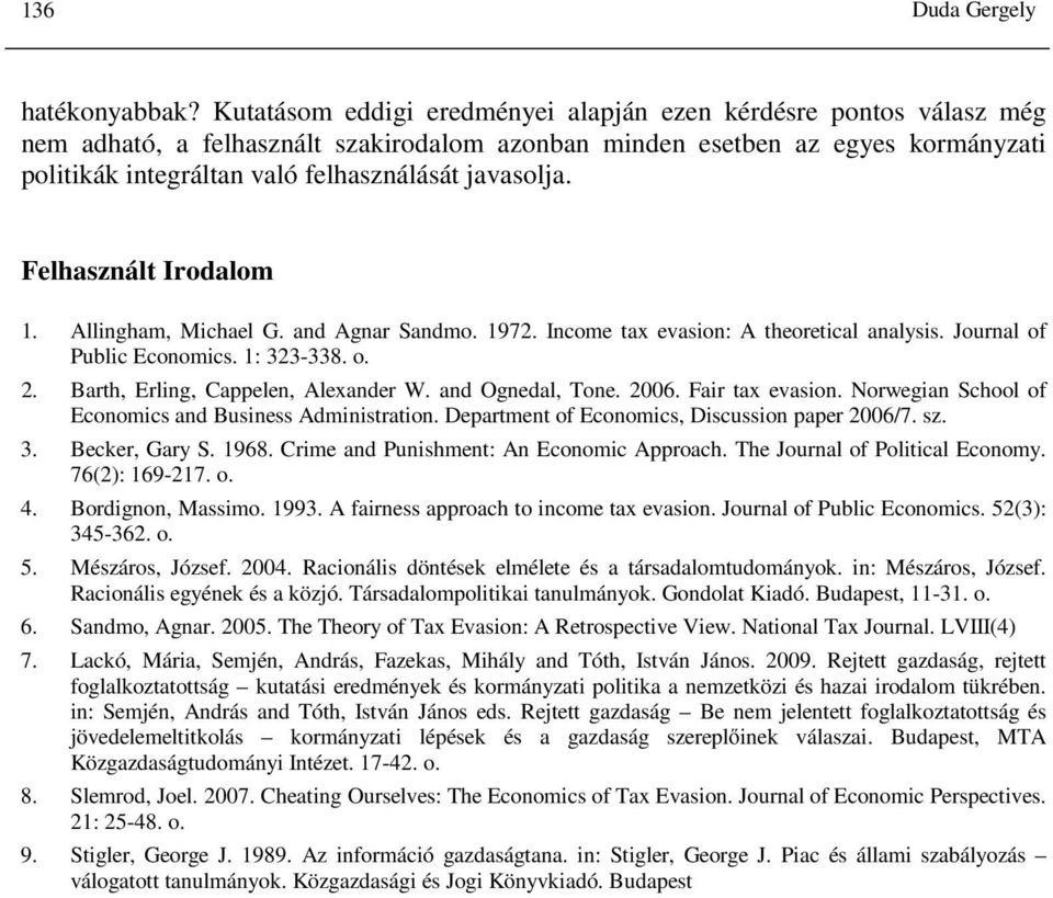 javasolja. Felhasznált Irodalom 1. Allingham, Michael G. and Agnar Sandmo. 1972. Income tax evasion: A theoretical analysis. Journal of Public Economics. 1: 323-338. o. 2.