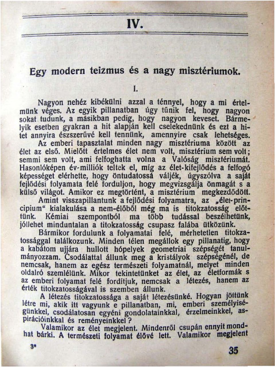 Barme Iyik esetben gyakran a hit alapjan kell cselekednunk és ezt a hitet annyira észszerűvé kell tennunk, amennyire csak lehetséges.