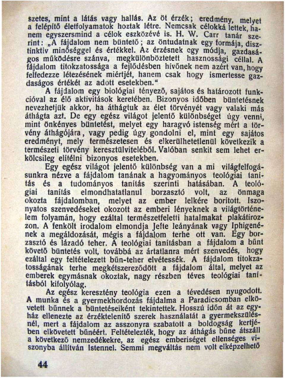 gos műkodésre szan va, megkülönbözletett hasznossági céllal. A fajdalom titokzatossága a fejlődésben hívönek nem azért van hogy felfedezze létezésének miértjét, hanem csak hogy ismertess~ gaz.