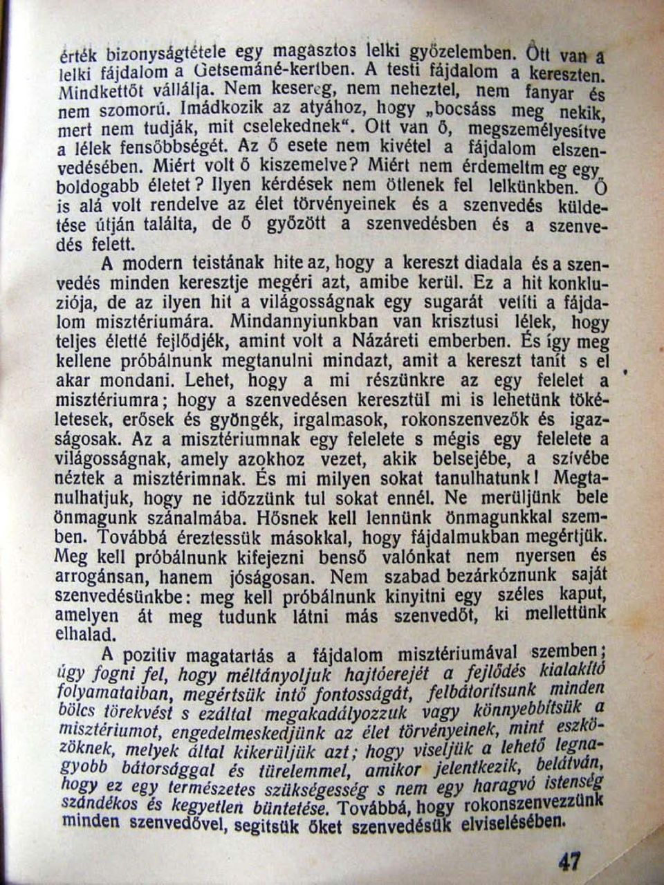 Az ő esele nem kivélei a fájdalom elszenvedésében. Miérl volt ő kiszemelve? Miérl nem érdemeltm eg egy boldogabb élelet? Ilyen kérdések nem öllenek fel lelkünkben.