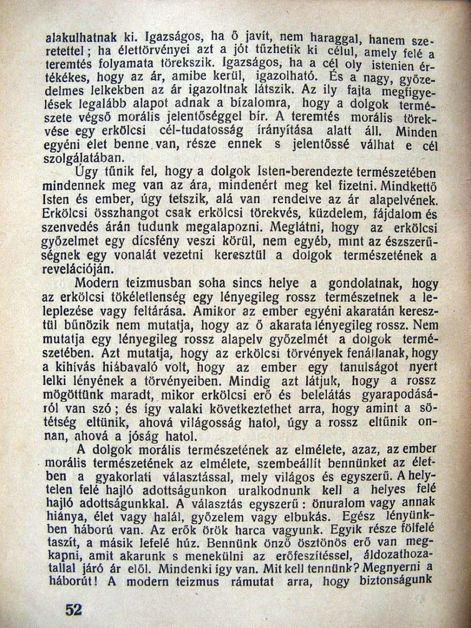 Az ily faita megfigyelések legalább alapot adnak a bizalomra, hogy a dolgok természete végső moráli s jelentőséggel bír. A teremtés morális törekvése egy erkolcsi cél-tudalosság irányitása alatt áll.