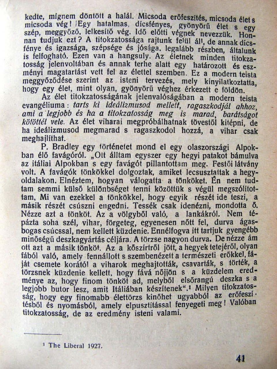 Az életnek minden titokzatosság jelenvoltában és annak terhe alatt egy határozott és eszményi magatartást veu fel az élettel szemben.