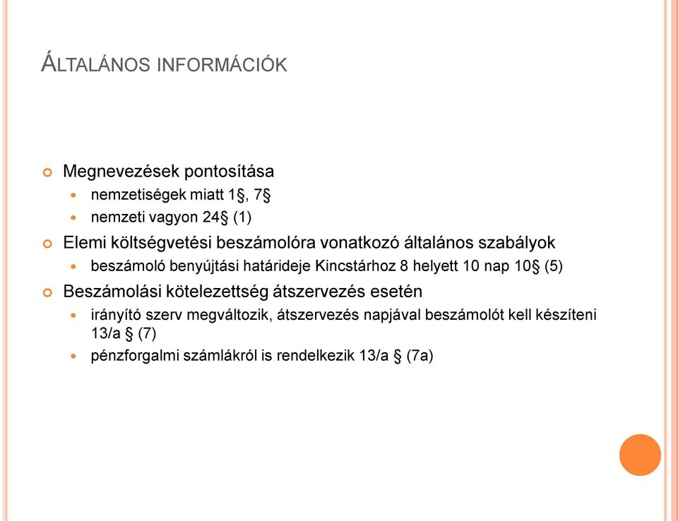 8 helyett 10 nap 10 (5) Beszámolási kötelezettség átszervezés esetén irányító szerv megváltozik,