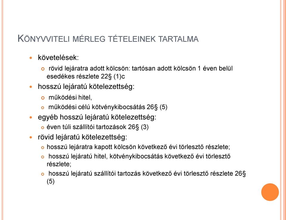 túli szállítói tartozások 26 (3) rövid lejáratú kötelezettség: hosszú lejáratra kapott kölcsön következő évi törlesztő részlete; hosszú