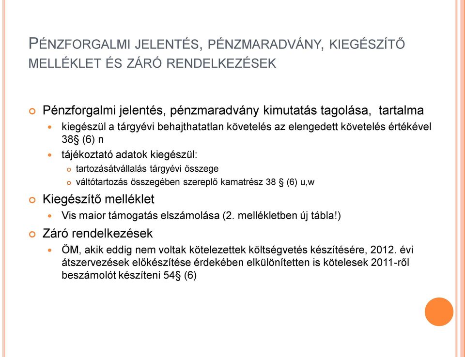 összegében szereplő kamatrész 38 (6) u,w Kiegészítő melléklet Vis maior támogatás elszámolása (2. mellékletben új tábla!