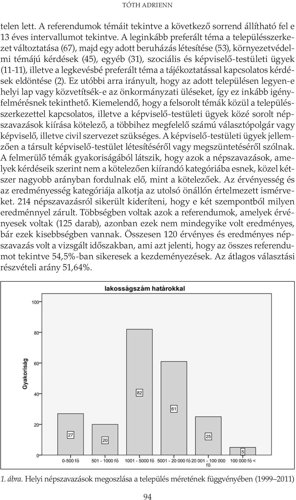 (11-11), illetve a legkevésbé preferált téma a tájékoztatással kapcsolatos kérdések eldöntése (2).