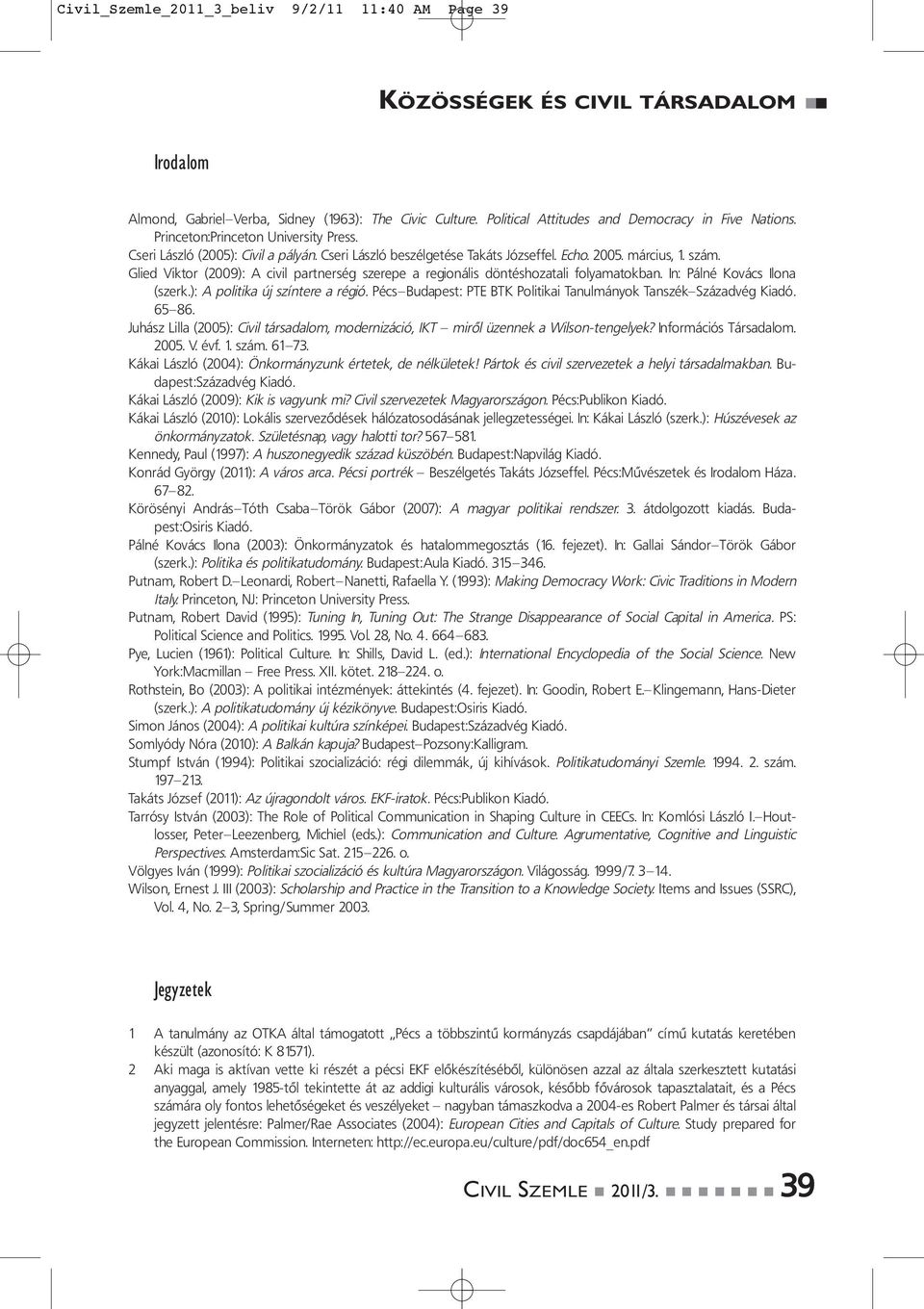 Glied Viktor (2009): A civil partnerség szerepe a regionális döntéshozatali folyamatokban. In: Pálné Kovács Ilona (szerk.): A politika új színtere a régió.