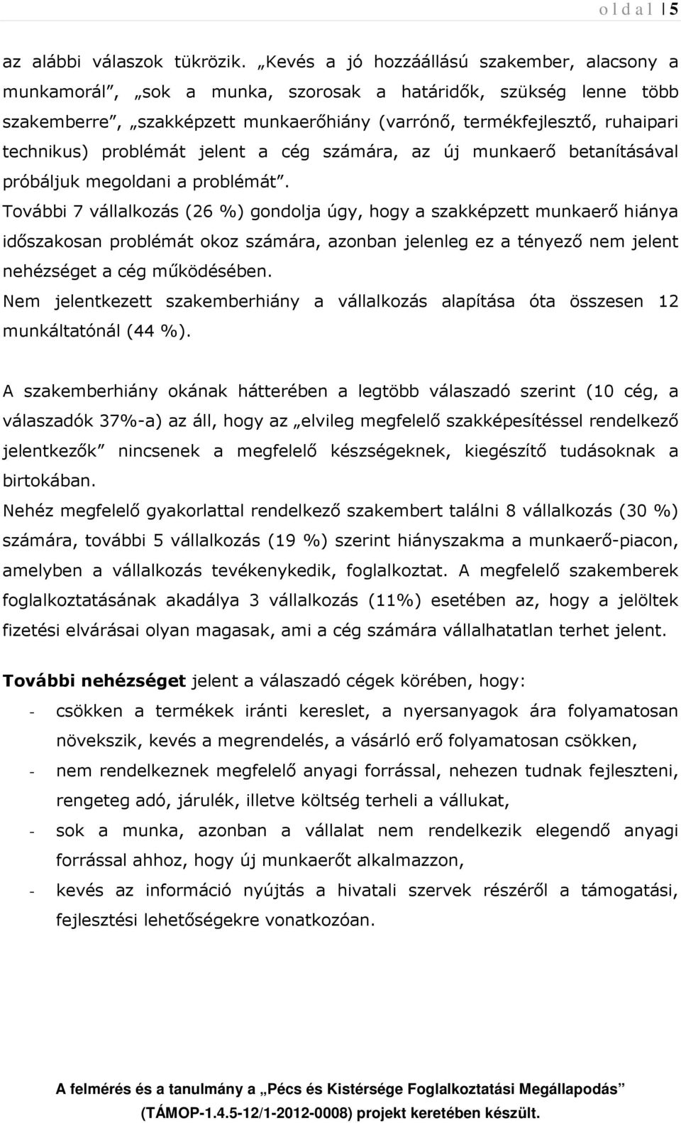 problémát jelent a cég számára, az új munkaerő betanításával próbáljuk megoldani a problémát.