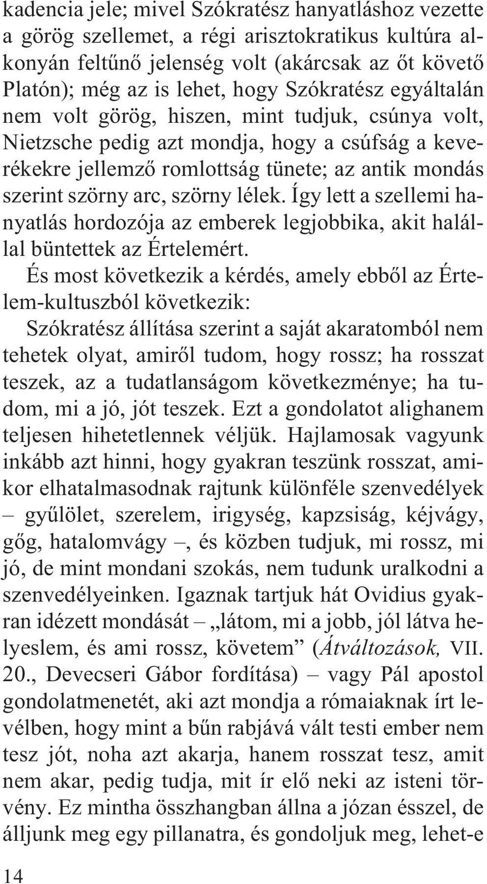 Így lett a szellemi hanyatlás hordozója az emberek legjobbika, akit halállal büntettek az Értelemért.