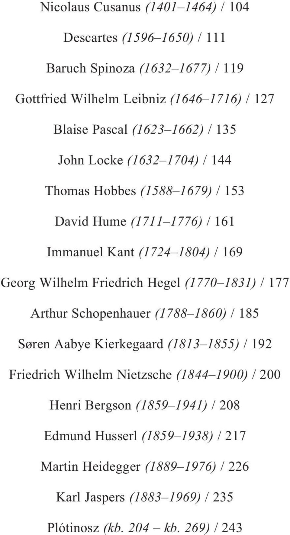 Friedrich Hegel (1770 1831) / 177 Arthur Schopenhauer (1788 1860) / 185 Søren Aabye Kierkegaard (1813 1855) / 192 Friedrich Wilhelm Nietzsche (1844 1900) /