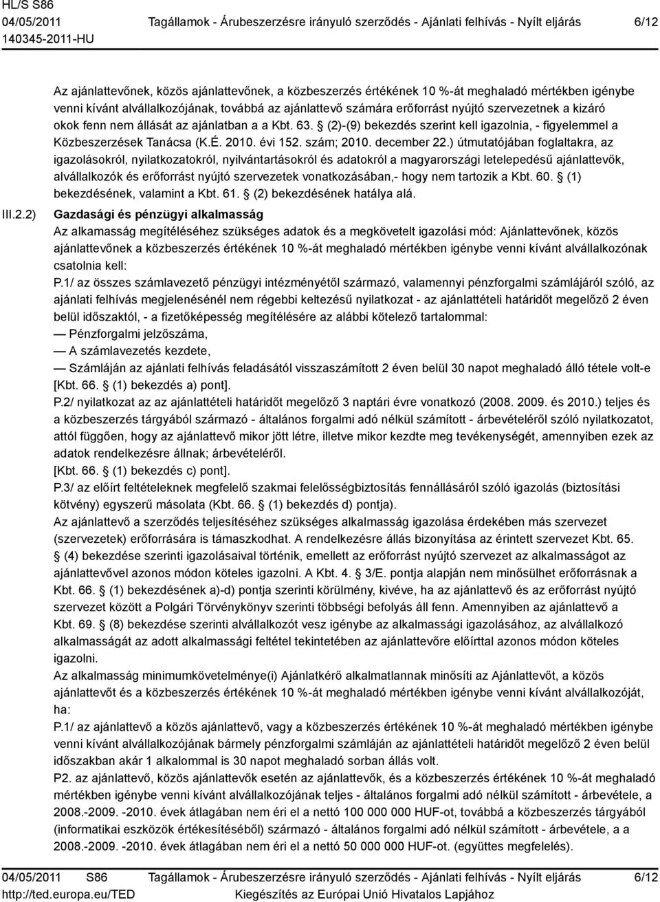 ) útmutatójában foglaltakra, az igazolásokról, nyilatkozatokról, nyilvántartásokról és adatokról a magyarországi letelepedésű ajánlattevők, alvállalkozók és erőforrást nyújtó szervezetek