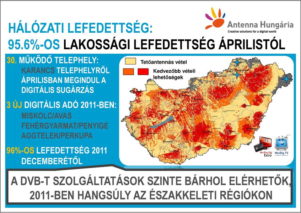 Kedvezıbb vételi lehetıségek 3 ÚJ DIGITÁLIS ADÓ 20112011-BEN: MISKOLC/AVAS FEHÉRGYARMAT/PENYIGE