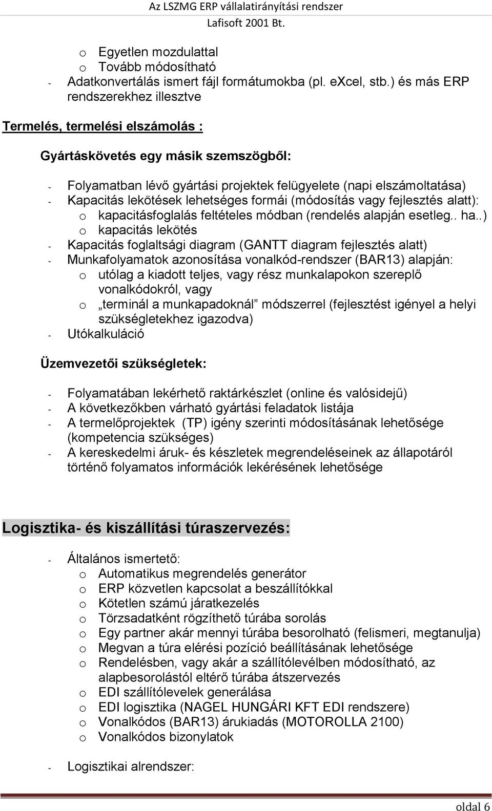 lekötések lehetséges formái (módosítás vagy fejlesztés alatt): o kapacitásfoglalás feltételes módban (rendelés alapján esetleg.. ha.