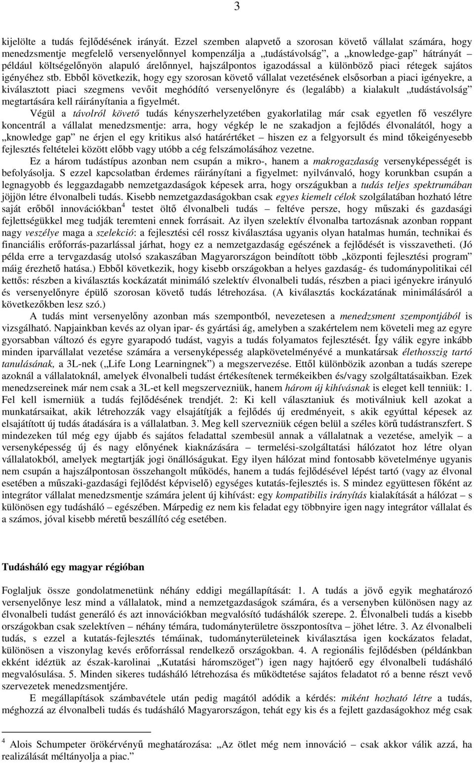 árelınnyel, hajszálpontos igazodással a különbözı piaci rétegek sajátos igényéhez stb.