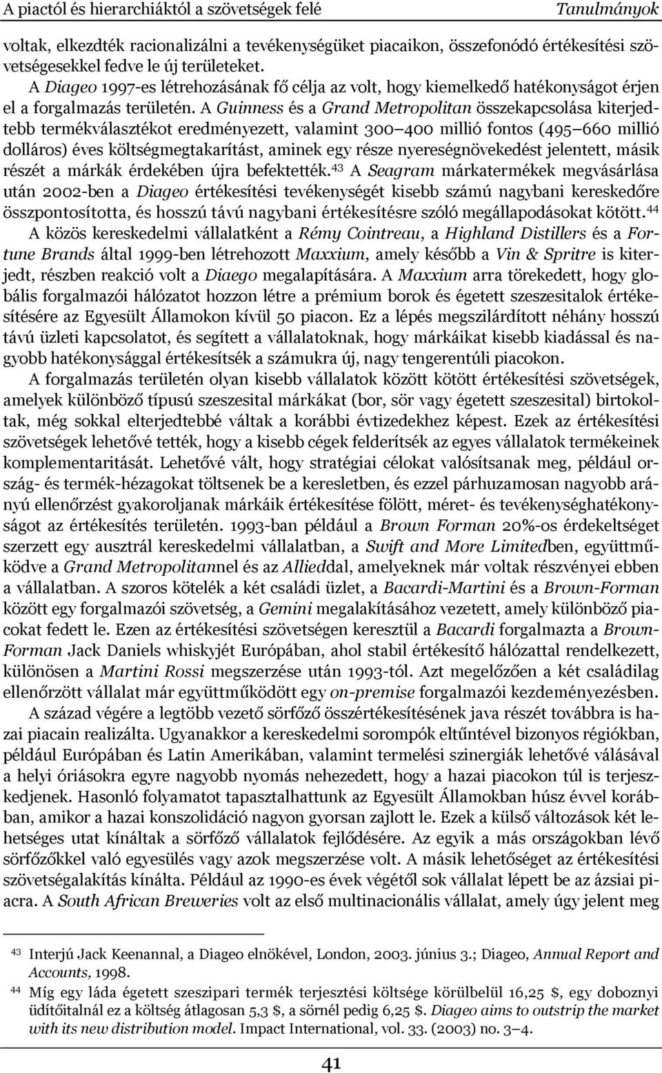 A Guinness és a Grand Metropolitan összekapcsolása kiterjedtebb termékválasztékot eredményezett, valamint 300 400 millió fontos (495 660 millió dolláros) éves költségmegtakarítást, aminek egy része