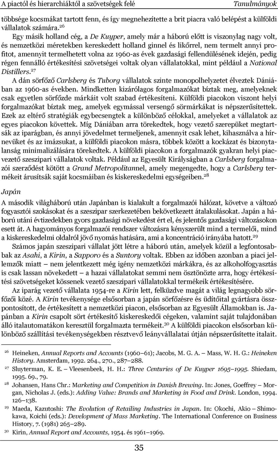 termelhetett volna az 1960-as évek gazdasági fellendülésének idején, pedig régen fennálló értékesítési szövetségei voltak olyan vállalatokkal, mint például a National Distillers.