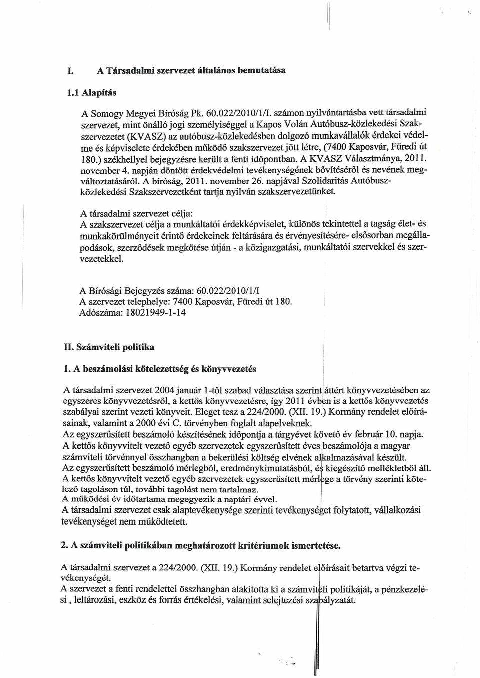 védelme és képviselete érdekében működő szakszervezet jött létre, (7400 Kaposvár, Füredi út 180.) székhellyel bejegyzésre került a fenti időpontban. A KVASZ Választmánya, 2011. november 4.