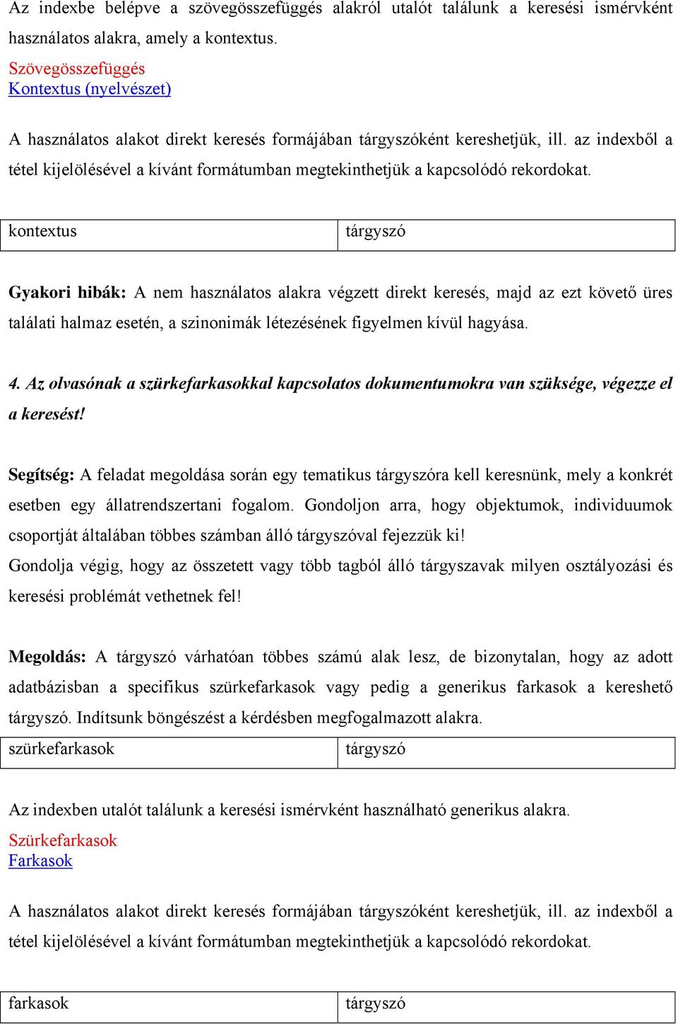 az indexből a tétel kijelölésével a kívánt formátumban megtekinthetjük a kapcsolódó rekordokat.