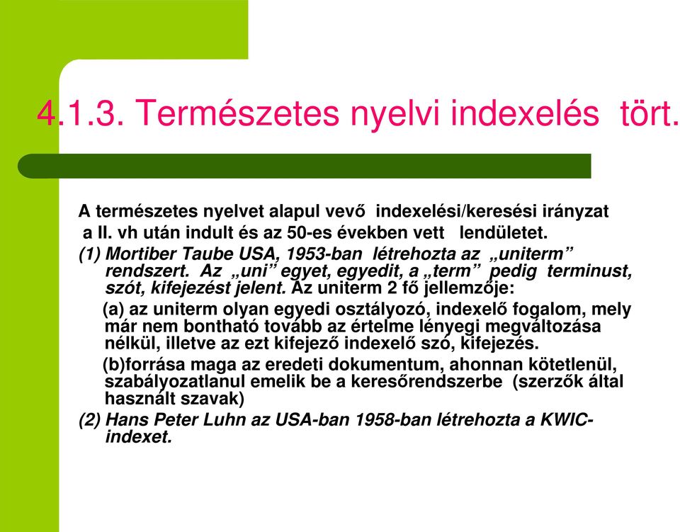 Az uniterm 2 f jellemzje: (a) az uniterm olyan egyedi osztályozó, indexel fogalom, mely már nem bontható tovább az értelme lényegi megváltozása nélkül, illetve az ezt kifejez