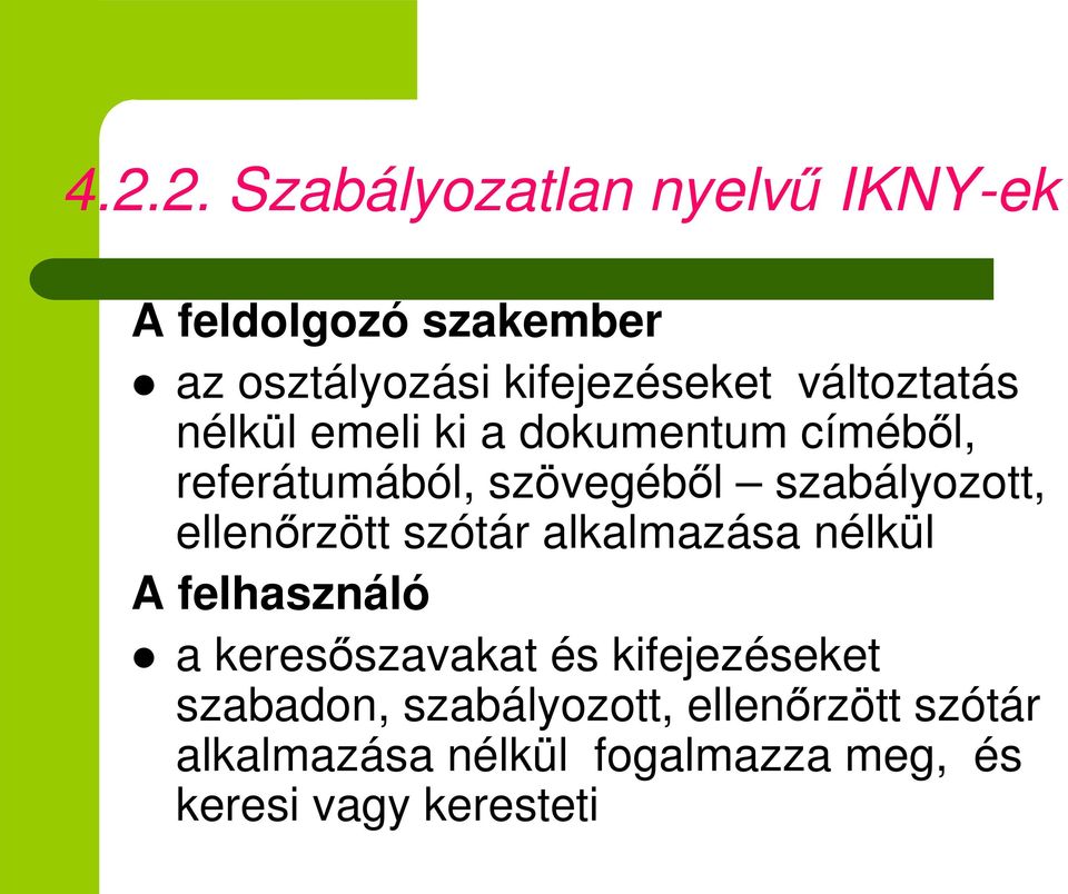 ellenrzött szótár alkalmazása nélkül A felhasználó a keresszavakat és kifejezéseket