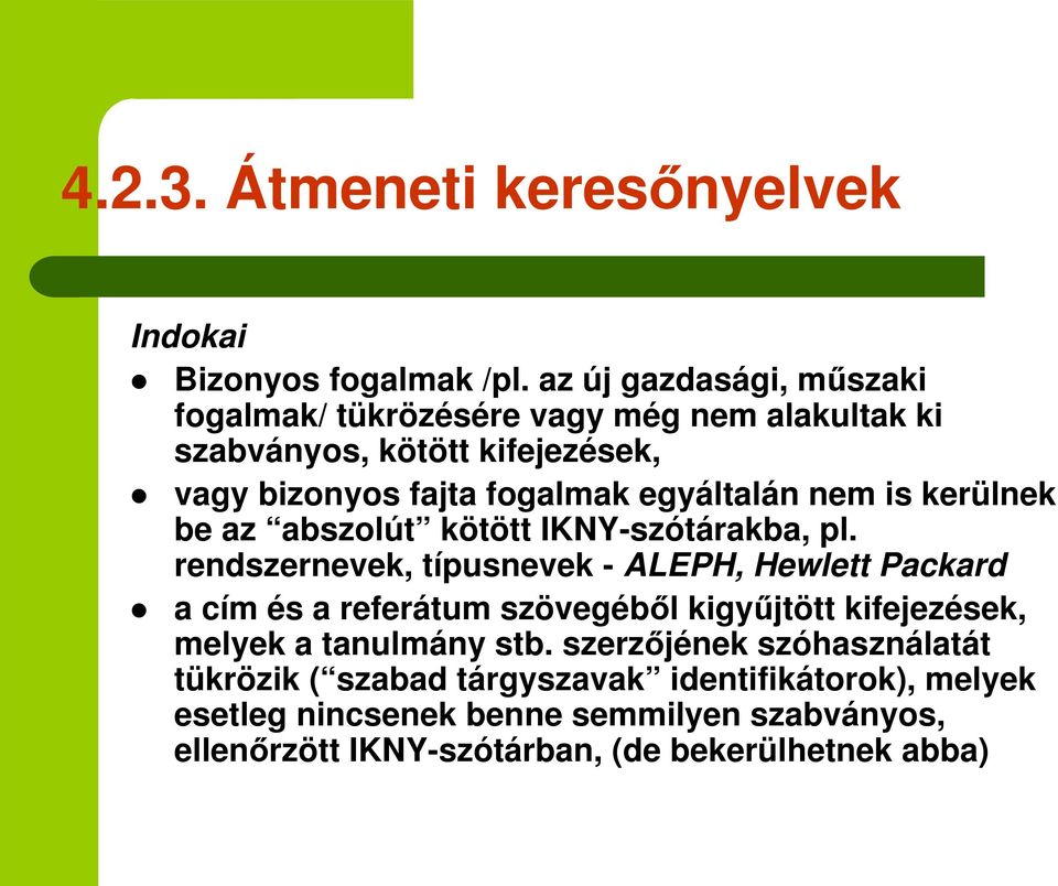 egyáltalán nem is kerülnek be az abszolút kötött IKNY-szótárakba, pl.