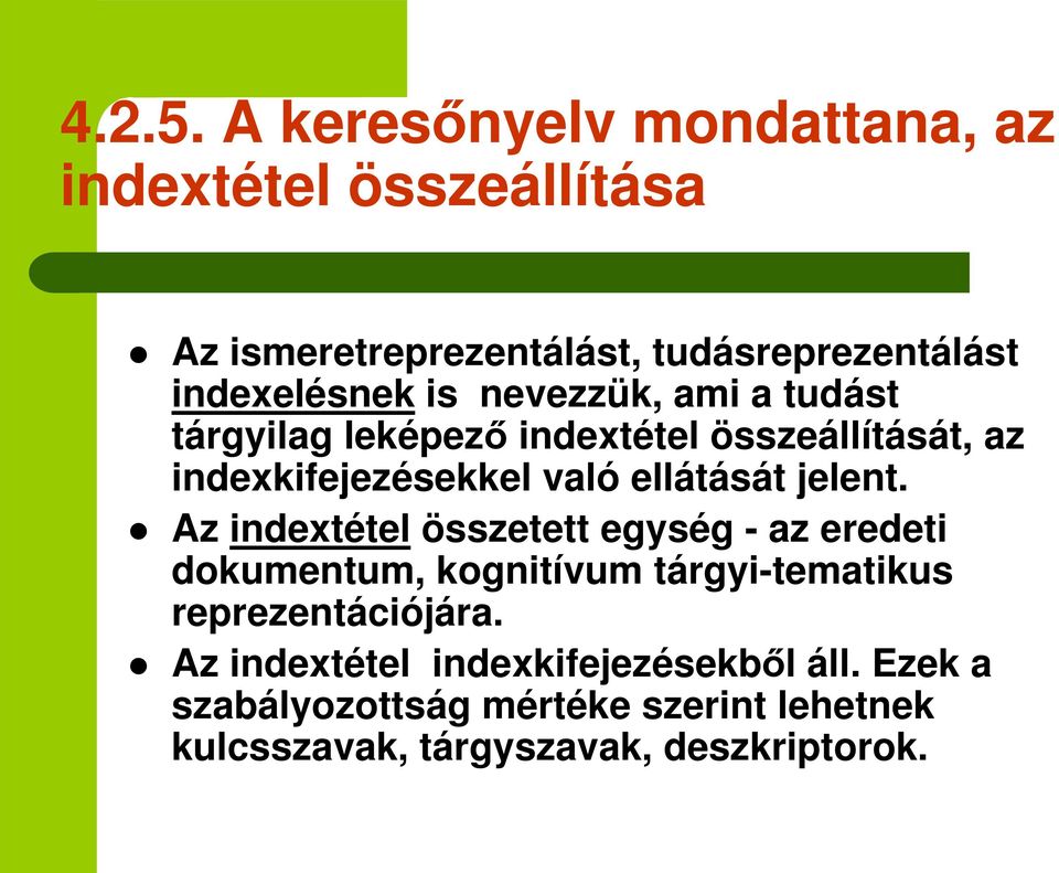 nevezzük, ami a tudást tárgyilag leképez indextétel összeállítását, az indexkifejezésekkel való ellátását jelent.