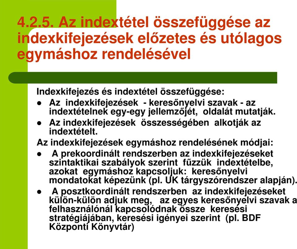 indextételnek egy-egy jellemzjét, oldalát mutatják. Az indexkifejezések összességében alkotják az indextételt.