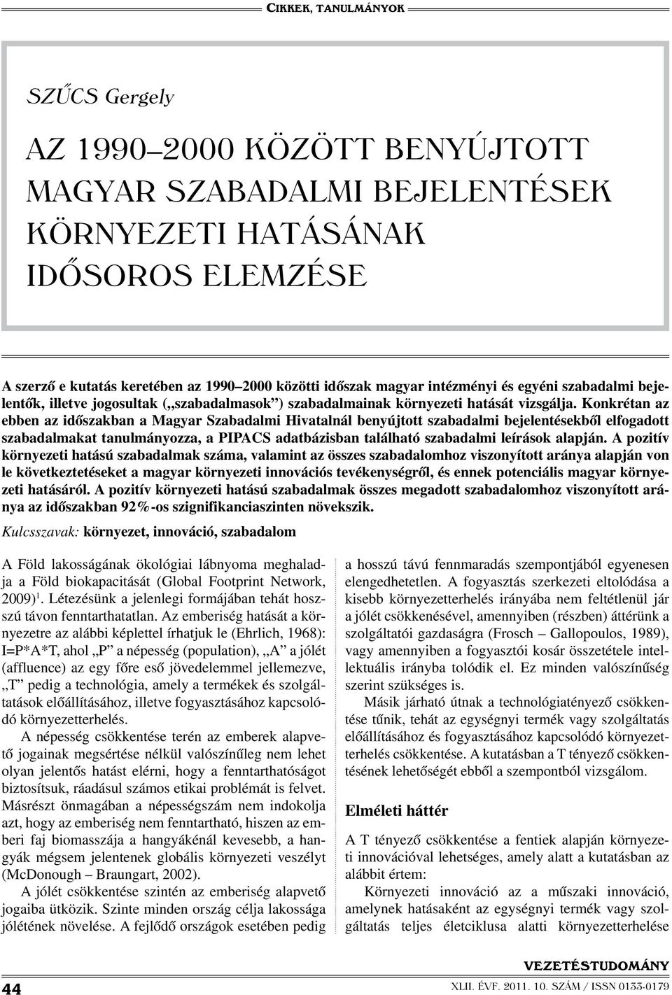 Konkrétan az ebben az időszakban a Magyar Szabadalmi Hivatalnál benyújtott szabadalmi bejelentésekből elfogadott szabadalmakat tanulmányozza, a Pipacs adatbázisban található szabadalmi leírások