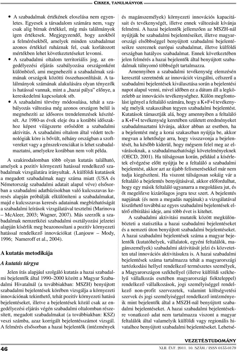 A szabadalmi oltalom territoriális jog, az engedélyezési eljárás szabályozása országonként különböző, ami megnehezíti a szabadalmak számának országok közötti összehasonlítását.