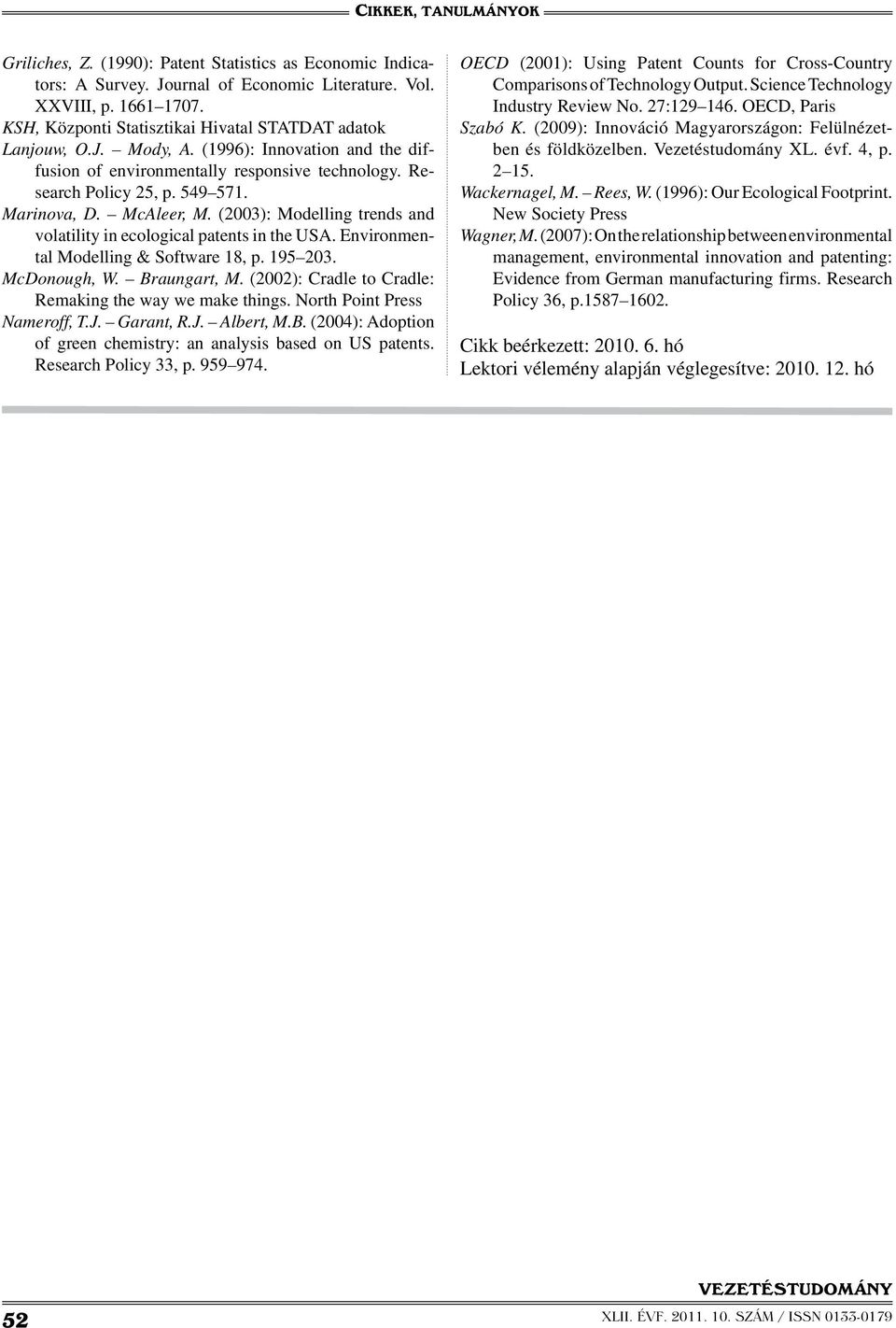 (2003): Modelling trends and volatility in ecological patents in the USA. Environmental Modelling & Software 18, p. 195 203. McDonough, W. Braungart, M.