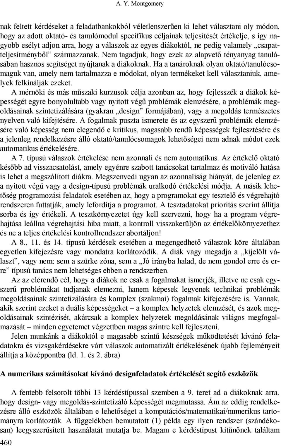 Nem tagadjuk, hogy ezek az alapvető tényanyag tanulásában hasznos segítséget nyújtanak a diákoknak.