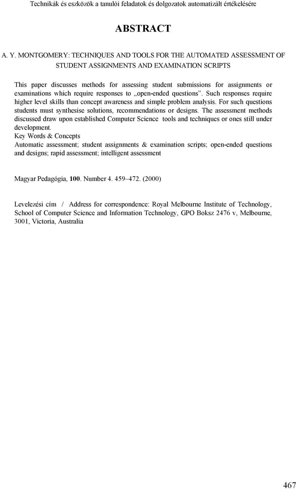 examinations which require responses to open-ended questions. Such responses require higher level skills than concept awareness and simple problem analysis.