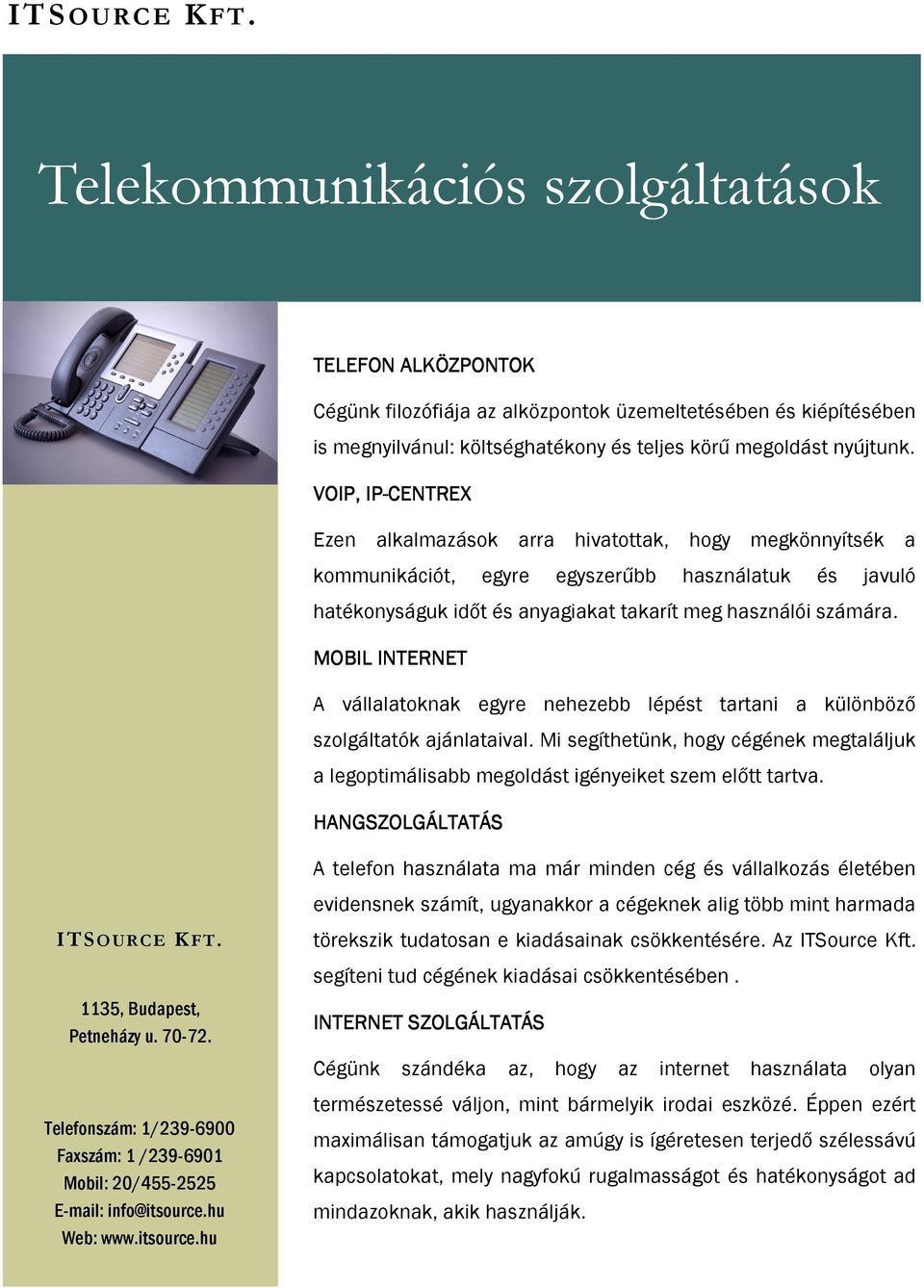 MOBIL INTERNET A vállalatoknak egyre nehezebb lépést tartani a különböző szolgáltatók ajánlataival. Mi segíthetünk, hogy cégének megtaláljuk a legoptimálisabb megoldást igényeiket szem előtt tartva.