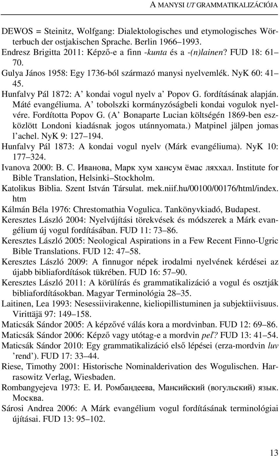 Hunfalvy Pál 1872: A kondai vogul nyelv a Popov G. fordításának alapján. Máté evangéliuma. A tobolszki kormányzóságbeli kondai vogulok nyelvére. Fordította Popov G.