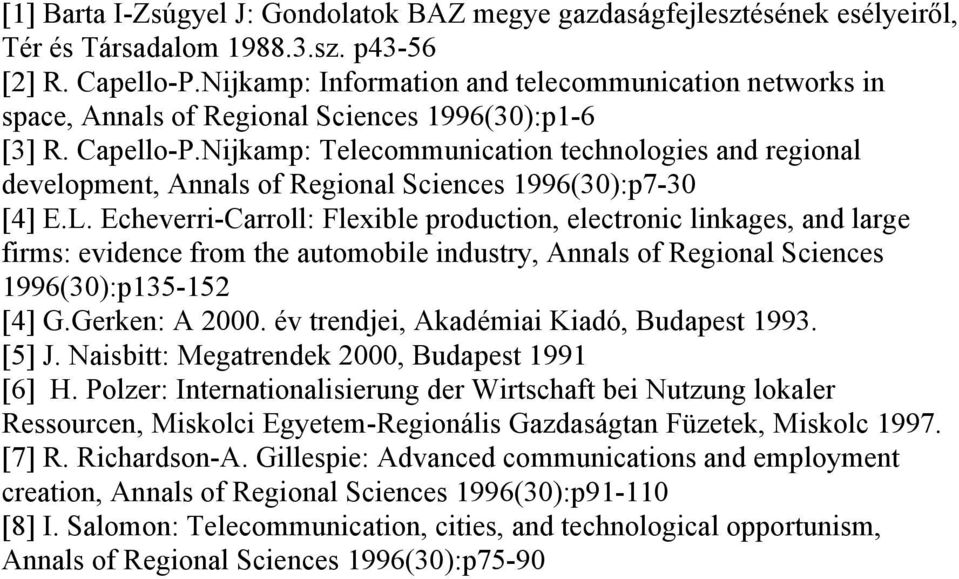 Nijkamp: Telecommunication technologies and regional development, Annals of Regional Sciences 1996(30):p7-30 [4] E.L.