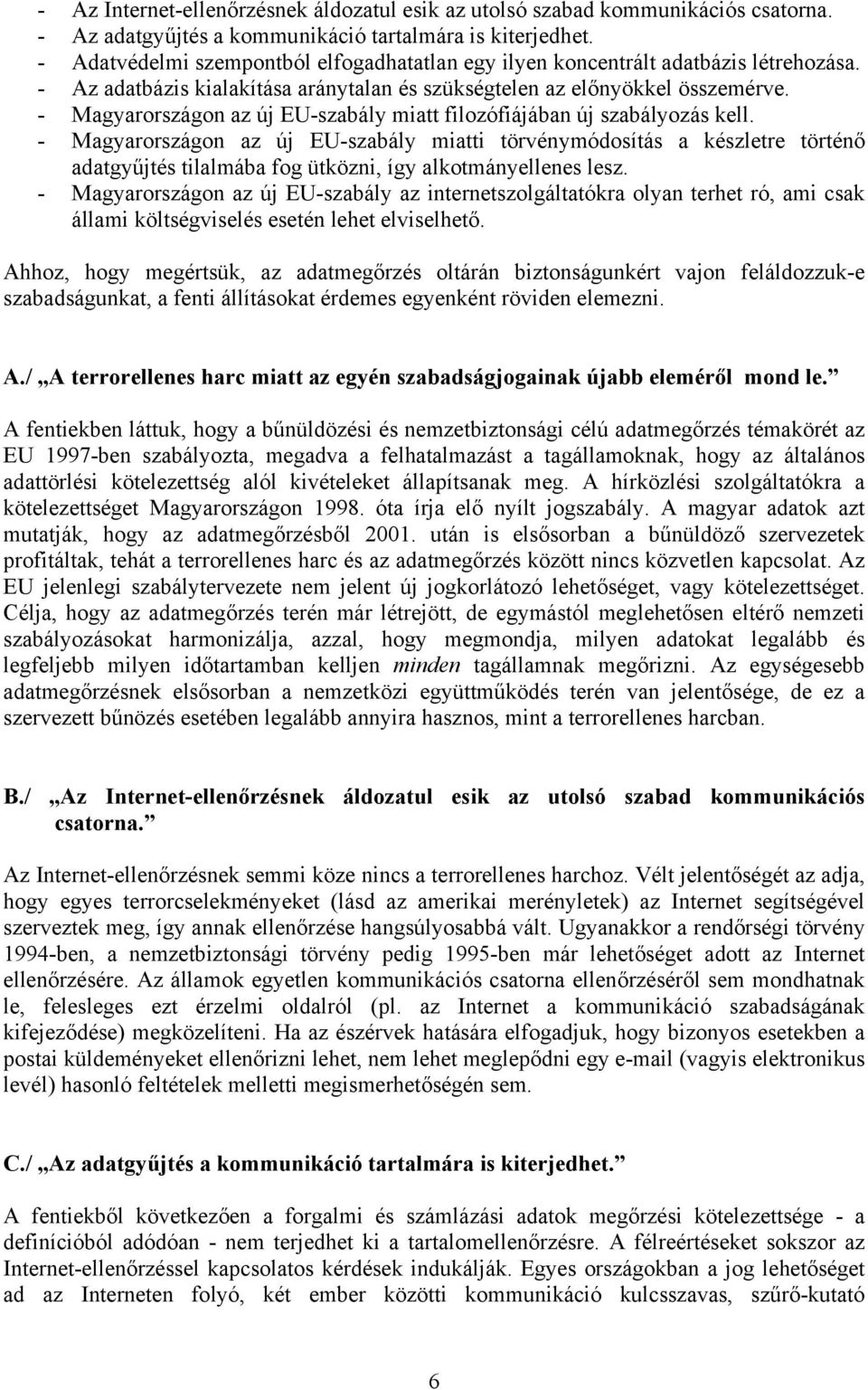 - Magyarországon az új EU-szabály miatt filozófiájában új szabályozás kell.