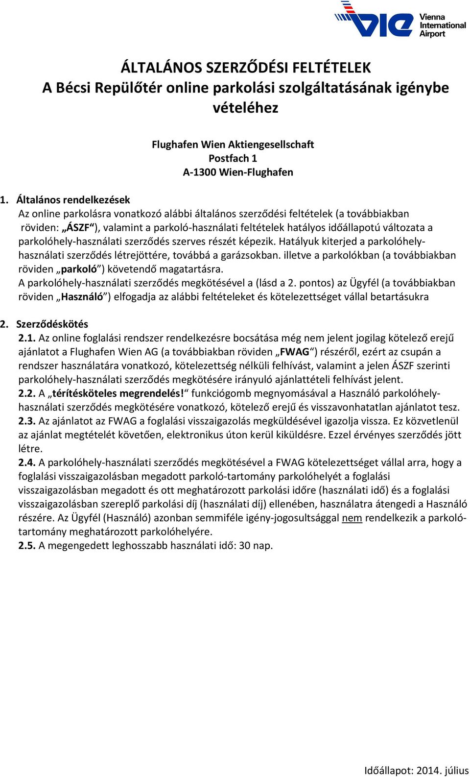 a parkolóhely-használati szerződés szerves részét képezik. Hatályuk kiterjed a parkolóhelyhasználati szerződés létrejöttére, továbbá a garázsokban.