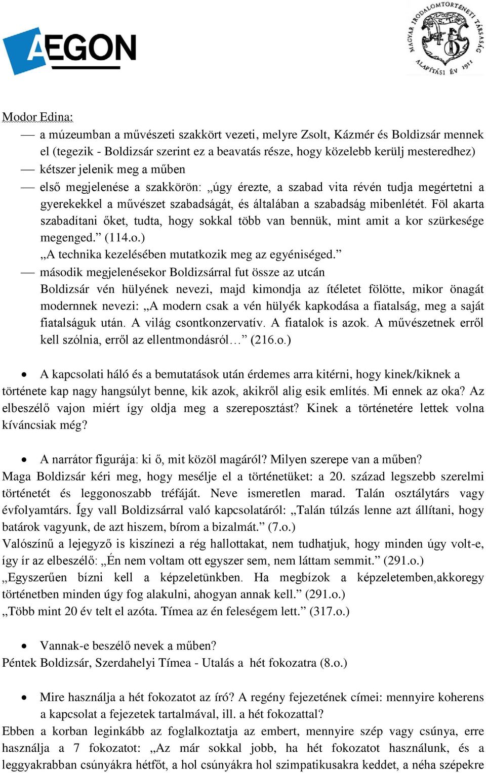 Föl akarta szabadítani őket, tudta, hogy sokkal több van bennük, mint amit a kor szürkesége megenged. (114.o.) A technika kezelésében mutatkozik meg az egyéniséged.