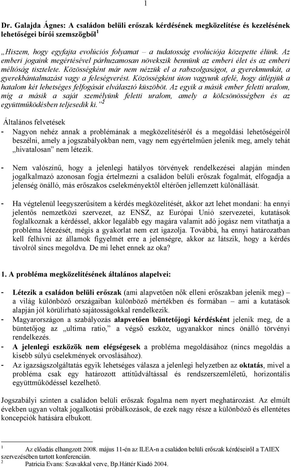 Közösségként már nem nézzük el a rabszolgaságot, a gyerekmunkát, a gyerekbántalmazást vagy a feleségverést.