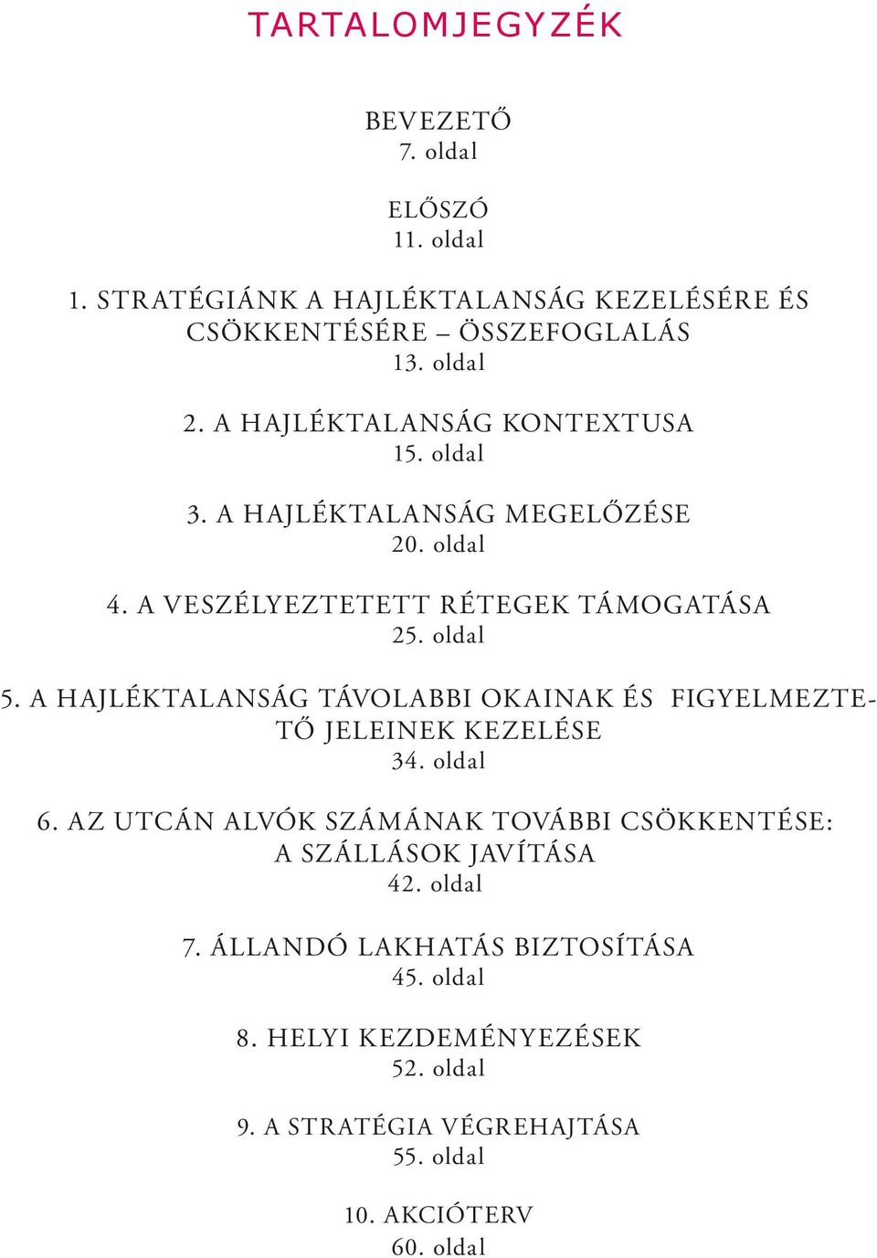 A HAJLÉKTALANSÁG TÁVOLABBI OKAINAK ÉS FIGYELMEZTE- TŐ JELEINEK KEZELÉSE 34. oldal 6.